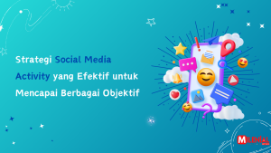 Read more about the article Strategi Social Media Activity yang Efektif untuk Mencapai Objektif